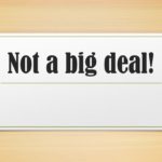 Not a big deal!